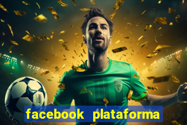 facebook plataforma pagando no cadastro